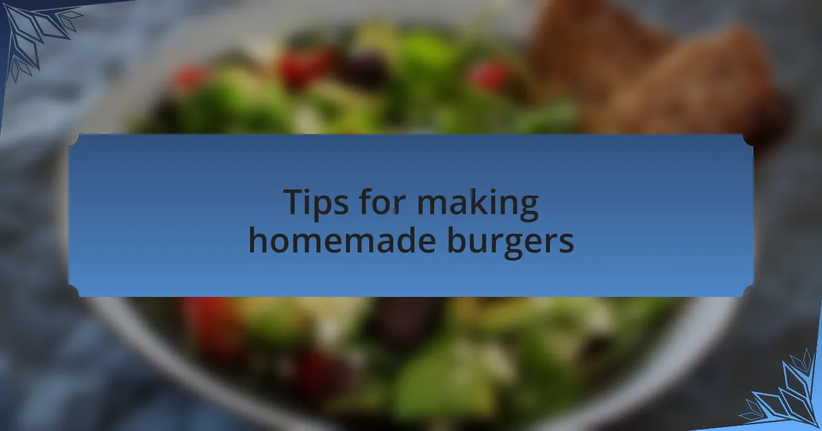 Tips for making homemade burgers