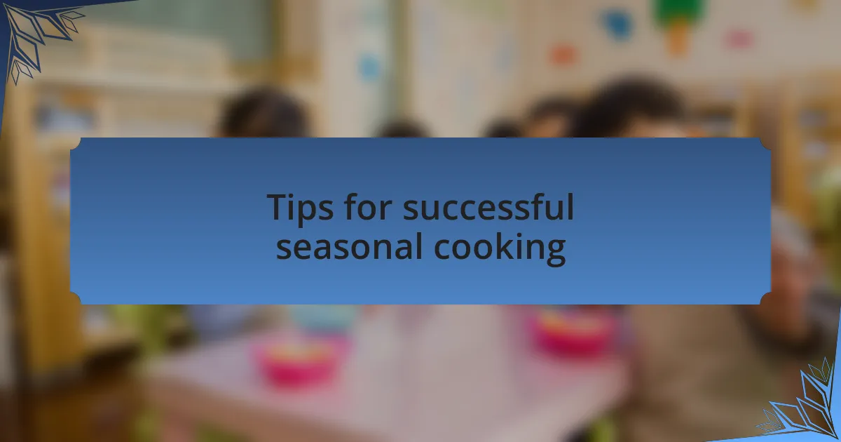 Tips for successful seasonal cooking