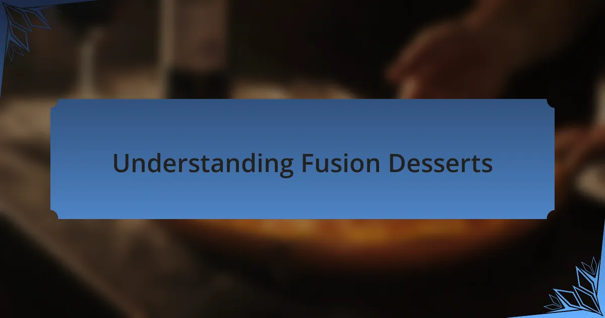 Understanding Fusion Desserts