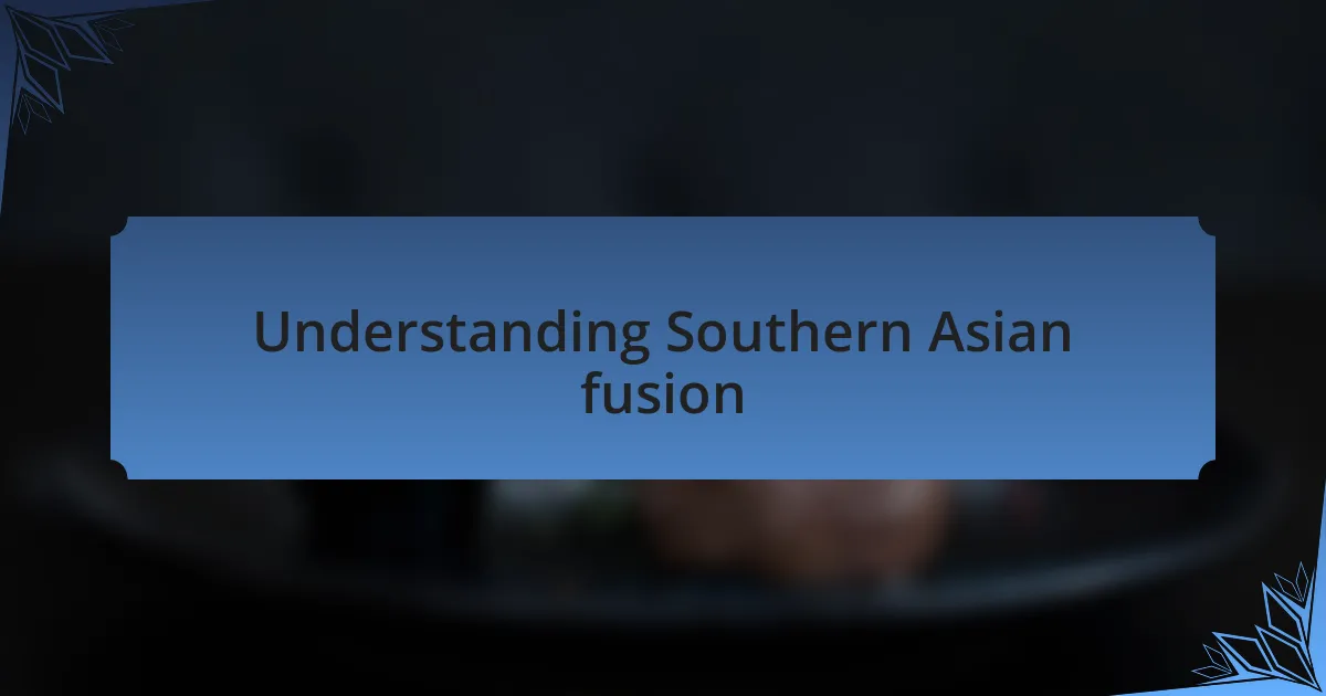 Understanding Southern Asian fusion