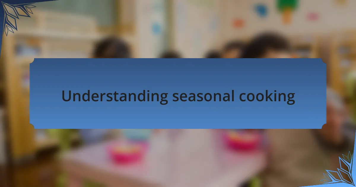 Understanding seasonal cooking
