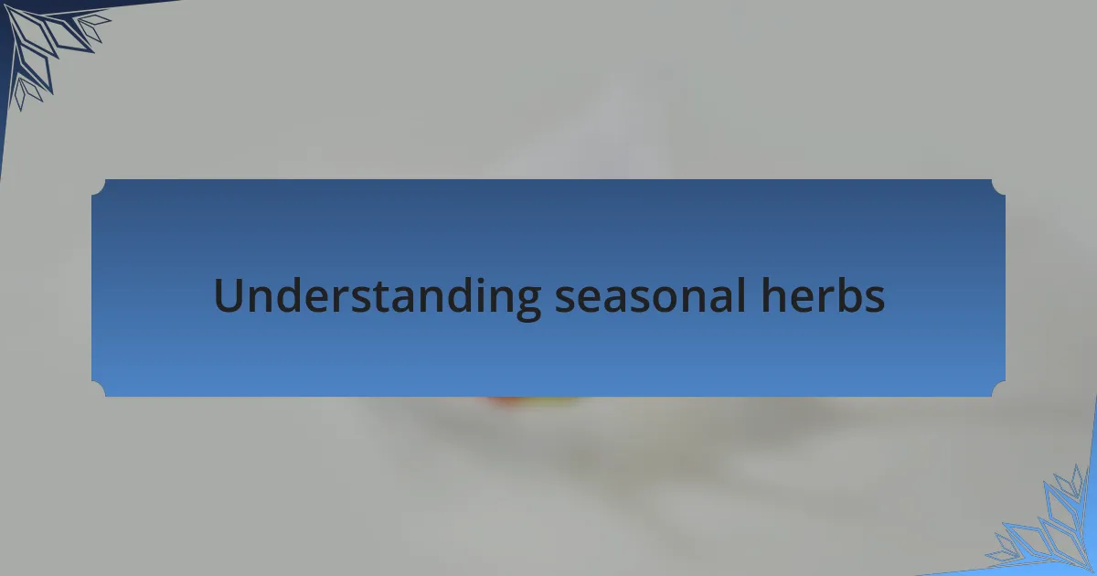 Understanding seasonal herbs