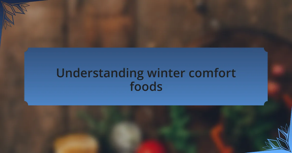 Understanding winter comfort foods