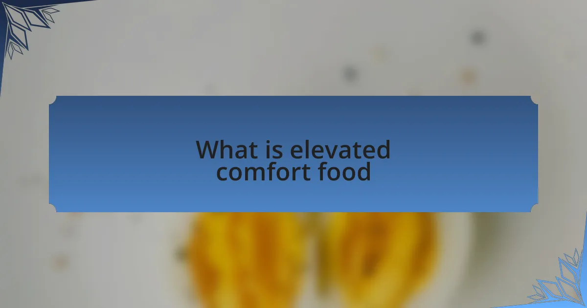 What is elevated comfort food
